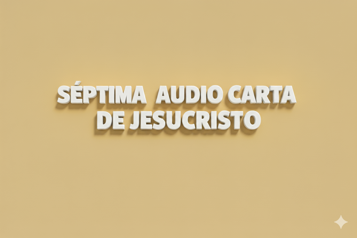 Séptima Audio Carta de Jesucristo