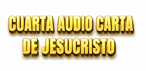 Cuarta Audio Carta de Jesucristo