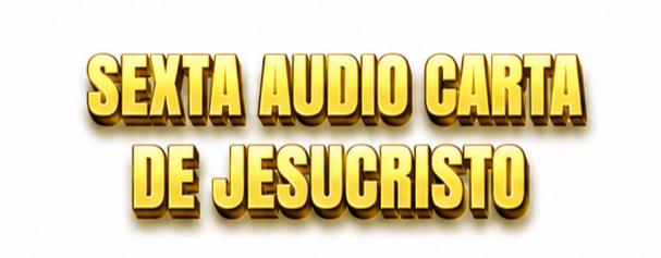 Sexta Audio Carta de Jesucristo